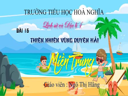 Bài giảng Lịch sử và Địa lí 4 (Kết nối tri thức) - Bài 15: Thiên nhiên vùng Duyên hải miền Trung - Ngô Thị Hằng