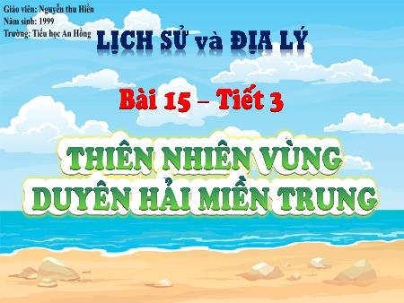 Bài giảng Lịch sử và Địa lí 4 (Kết nối tri thức) - Bài 15: Thiên nhiên vùng Duyên hải miền Trung (Tiết 3) - Nguyễn Thu Hiền