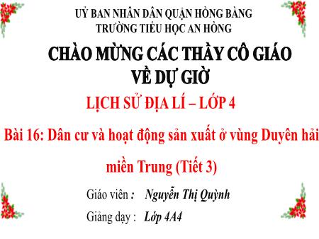 Bài giảng Lịch sử và Địa lí 4 (Kết nối tri thức) - Bài 16: Dân cư và hoạt động sản xuất ở vùng Duyên hải miền Trung (Tiết 3) - Nguyễn Thị Quỳnh