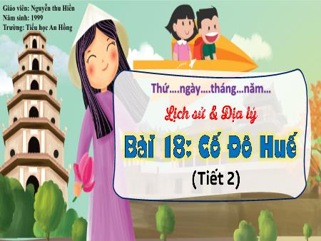Bài giảng Lịch sử và Địa lí 4 (Kết nối tri thức) - Bài 18: Cố đô Huế (Tiết 2) - Nguyễn Thu Hiền