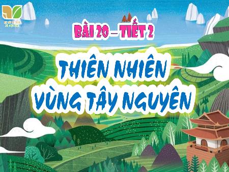 Bài giảng Lịch sử và Địa lí 4 (Kết nối tri thức) - Bài 20: Thiên nhiên vùng Tây Nguyên (Tiết 2)