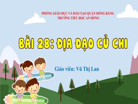 Bài giảng Lịch sử và Địa lí 4 (Kết nối tri thức) - Bài 28: Địa đạo Củ Chi - Vũ Thị Lan