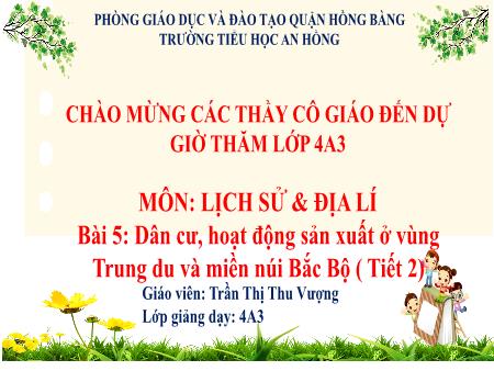 Bài giảng Lịch sử và Địa lí 4 (Kết nối tri thức) - Bài 5: Dân cư, hoạt động sản suất ở vùng Trung du và miền núi Bắc Bộ (Tiết 2) - Trần Thị Thu Vượng