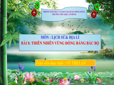 Bài giảng Lịch sử và Địa lí 4 (Kết nối tri thức) - Bài 8: Thiên nhiên vùng Đồng bằng Bắc Bộ - Vũ Thị Lan