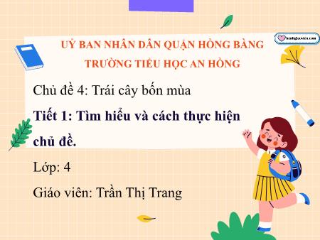 Bài giảng Mĩ thuật 4 (Chân trời sáng tạo) - Chủ đề 4: Trái cây bốn mùa - Trần Thị Trang