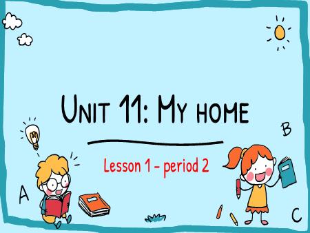 Bài giảng Tiếng Anh 4 (Global Success) - Unit 11, Period 2: My home (Lesson 1)