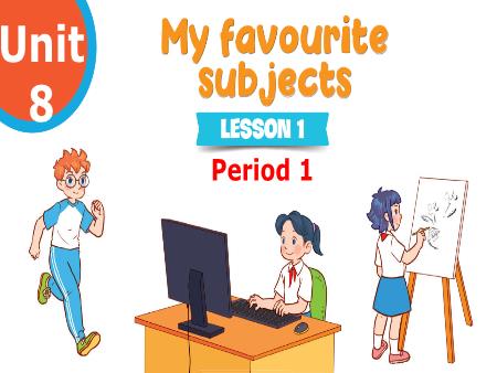 Bài giảng Tiếng Anh 4 (Global Success) - Unit 8, Period 1: My favourite subjects (Lesson 1)