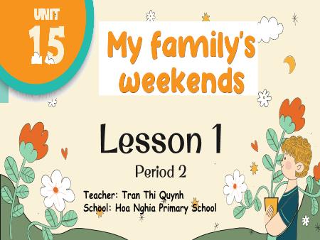 Bài giảng Tiếng Anh Lớp 4 (Global Success) - Unit 15, Period 2: My familys weekend (Lesson 1) - Trần Thị Quỳnh