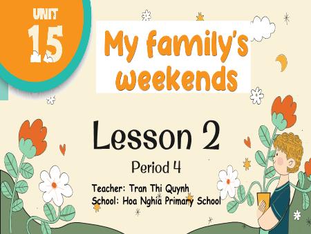 Bài giảng Tiếng Anh Lớp 4 (Global Success) - Unit 15, Period 4: My familys weekend (Lesson 2) - Trần Thị Quỳnh