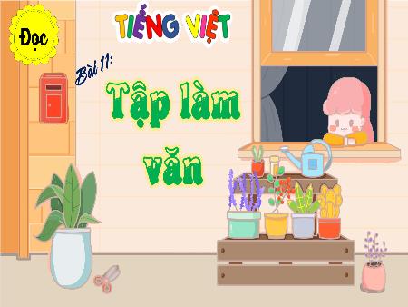 Bài giảng Tiếng Việt 4 (Đọc) Sách Kết nối tri thức - Bài 11: Tập làm văn (Tiết 1)