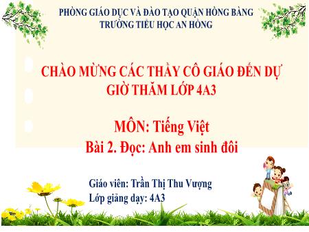 Bài giảng Tiếng Việt 4 (Đọc) Sách Kết nối tri thức - Bài 2: Anh em sinh đôi - Trần Thị Thu Vượng