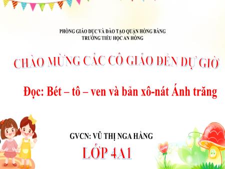 Bài giảng Tiếng Việt 4 (Đọc) Sách Kết nối tri thức - Bài 23: Bét-tô-ven và bản xô-nát Ánh trăng - Vũ Thị Nga Hằng