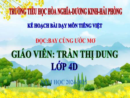 Bài giảng Tiếng Việt 4 (Đọc) Sách Kết nối tri thức - Bài 25: Bay cùng ước mơ - Năm học 2024-2025 - Trần Thị Dung