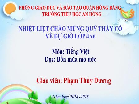 Bài giảng Tiếng Việt 4 (Đọc) Sách Kết nối tri thức - Bài 28: Bốn mùa mơ ước - Năm học 2024-2025 - Phạm Thùy Dương