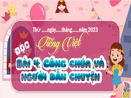 Bài giảng Tiếng Việt 4 (Đọc) Sách Kết nối tri thức - Bài 4: Công chúa và người dẫn chuyện
