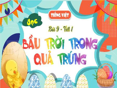 Bài giảng Tiếng Việt 4 (Đọc) Sách Kết nối tri thức - Bài 9: Bầu trời trong quả trứng (Tiết 1)
