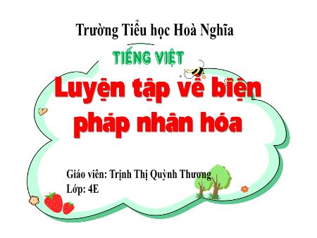 Bài giảng Tiếng Việt 4 (Kết nối tri thức) - Bài: Luyện tập về biện pháp nhân hóa - Trịnh Thị Quỳnh Thương