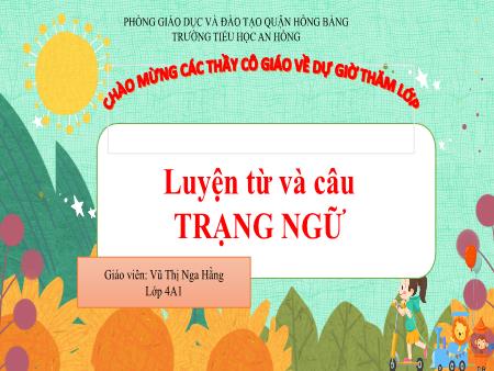 Bài giảng Tiếng Việt 4 (Luyện từ và câu) Sách Kết nối tri thức - Bài: Trạng ngữ - Vũ Thị Nga Hằng