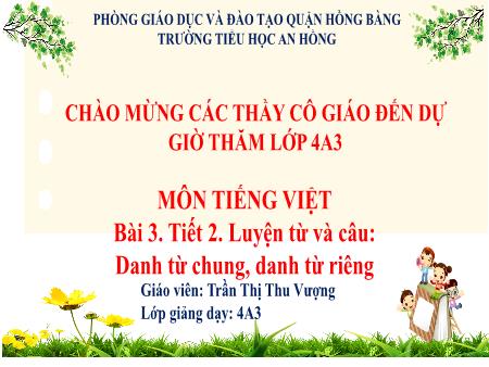 Bài giảng Tiếng Việt 4 (Luyện từ và câu) Sách Kết nối tri thức - Bài 3: Danh từ chung, danh từ riêng (Tiết 2) - Trần Thị Thu Vượng