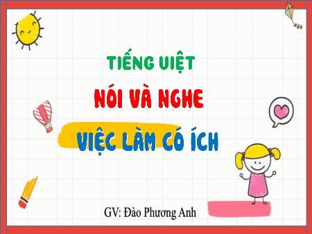 Bài giảng Tiếng Việt 4 (Nói và nghe) Sách Kết nối tri thức - Bài: Việc làm có ích (Trang 103) - Đào Phương Anh