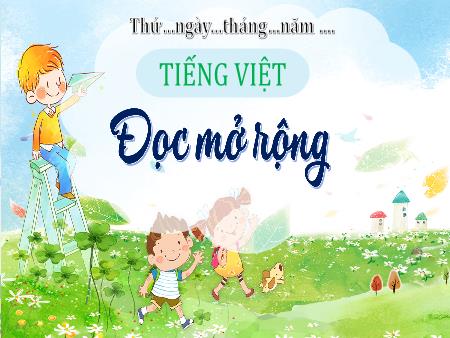Bài giảng Tiếng Việt Lớp 4 (Kết nối tri thức) - Bài: Đọc mở rộng
