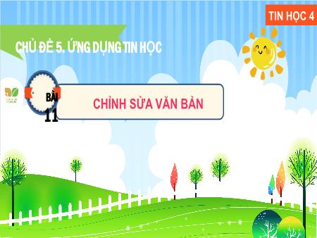 Bài giảng Tin học 4 (Kết nối tri thức) - Chủ đề 5: Ứng dụng tin học - Bài 11: Chỉnh sửa văn bản