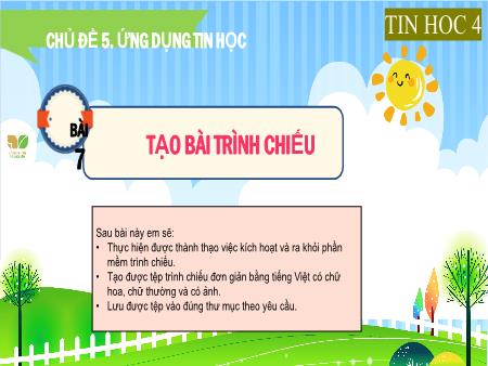 Bài giảng Tin học 4 (Kết nối tri thức) - Chủ đề 5: Ứng dụng tin học - Bài 7: Tạo bài trình chiếu