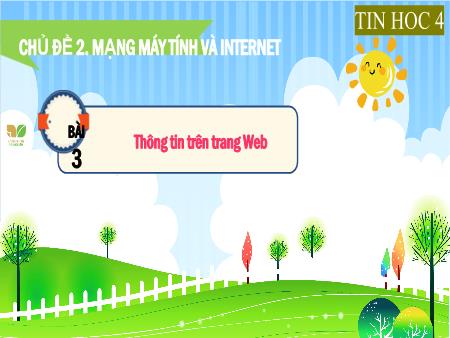 Bài giảng TIn học Lớp 4 (Kết nối tri thức) - Chủ đề 2: Mạng máy tính và Internet - Bài 3: Thông tin trên trang Web