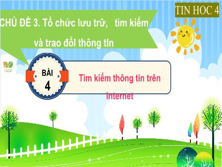 Bài giảng Tin học Lớp 4 (Kết nối tri thức) - Chủ đề 3: Tổ chức lưu trữ, tìm kiếm và trao đổi thông tin - Bài 4: Tìm kiếm thông tin trên Internet