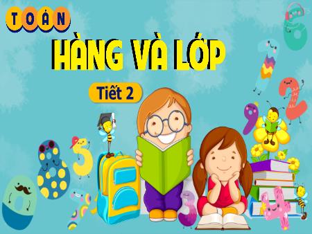 Bài giảng Toán 4 (Kết nối tri thức) - Bài 11: Hàng và lớp (Tiết 2)