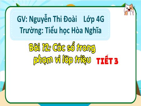 Bài giảng Toán 4 (Kết nối tri thức) - Bài 12: Các số trong phạm vi lớp triệu (Tiết 3) - Nguyễn Thị Đoài