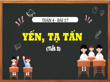 Bài giảng Toán 4 (Kết nối tri thức) - Bài 17: Yến, tạ, tấn (Tiết 2)