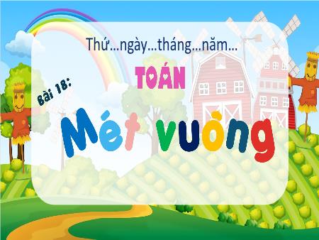 Bài giảng Toán 4 (Kết nối tri thức) - Bài 18: Mét vuông