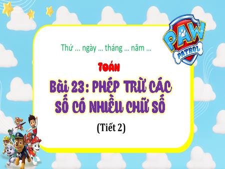 Bài giảng Toán 4 (Kết nối tri thức) - Bài 23: Phép trừ các số có nhiều chữ số (Tiết 2)