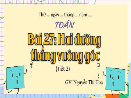 Bài giảng Toán 4 (Kết nối tri thức) - Bài 27: Hai đường thẳng vuông góc (Tiết 2) - Nguyễn Thị Hoa
