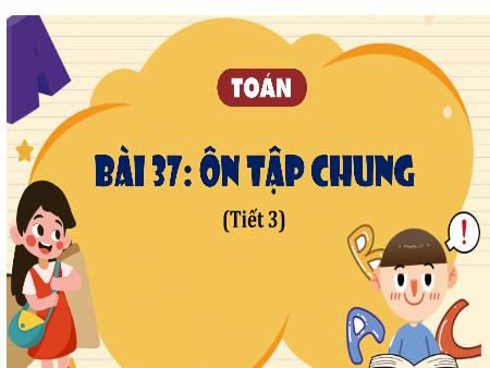 Bài giảng Toán 4 (Kết nối tri thức) - Bài 37: Ôn tập chung (Tiết 3)