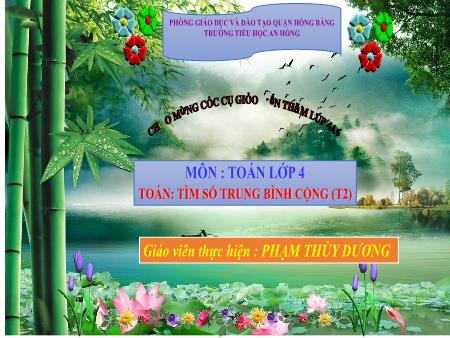 Bài giảng Toán 4 (Kết nối tri thức) - Bài 44: Tìm số trung bình cộng (Tiết 2) - Phạm Thùy Dương