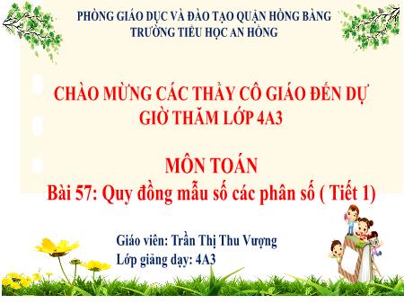 Bài giảng Toán 4 (Kết nối tri thức) - Bài 57: Quy đồng mẫu số các phân số (Tiết 1) - Trần Thị Thu Vượng