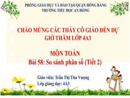 Bài giảng Toán 4 (Kết nối tri thức) - Bài 58: So sánh phân số (Tiết 2) - Trần Thị Thu Vượng