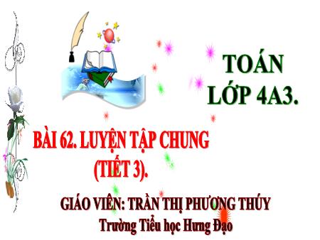 Bài giảng Toán 4 (Kết nối tri thức) - Bài 62: Luyện tập chung (Tiết 3) - Năm học 2024-2025 - Trần Thị Phương Thúy