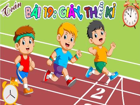 Bài giảng Toán Lớp 4 (Kết nối tri thức) - Bài 19: Giây, thế kỉ