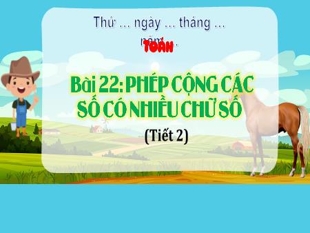 Bài giảng Toán Lớp 4 (Kết nối tri thức) - Bài 22: Phép cộng các số có nhiều chữ số (Tiết 2)