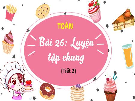 Bài giảng Toán Lớp 4 (Kết nối tri thức) - Bài 26: Luyện tập chung (Tiết 2)
