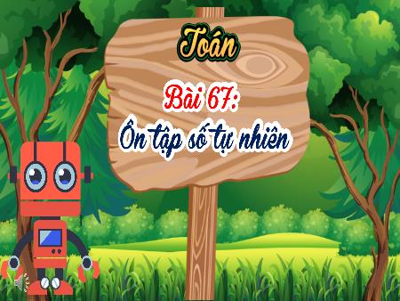 Bài giảng Toán Lớp 4 (Kết nối tri thức) - Bài 67: Ôn tập số tự nhiên